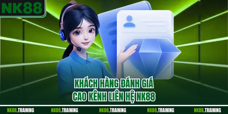 Khách hàng đánh giá cao kênh liên hệ NK88
