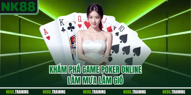 Khám phá game Poker online làm mưa làm gió
